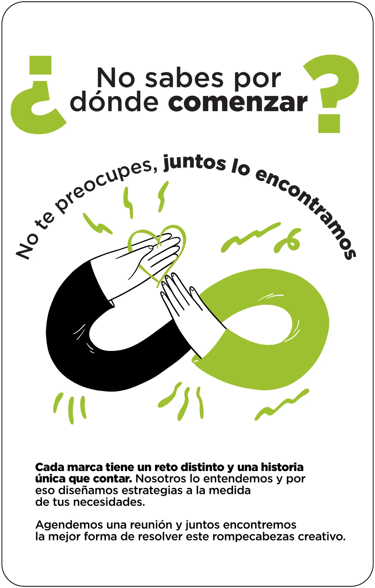 ¿No sabes por dónde comenzar? No te preocupes, juntos lo encontramos. Cada marca tiene un reto distinto y una historia única que contar. Diseñamos estrategias a la medida de tus necesidades.